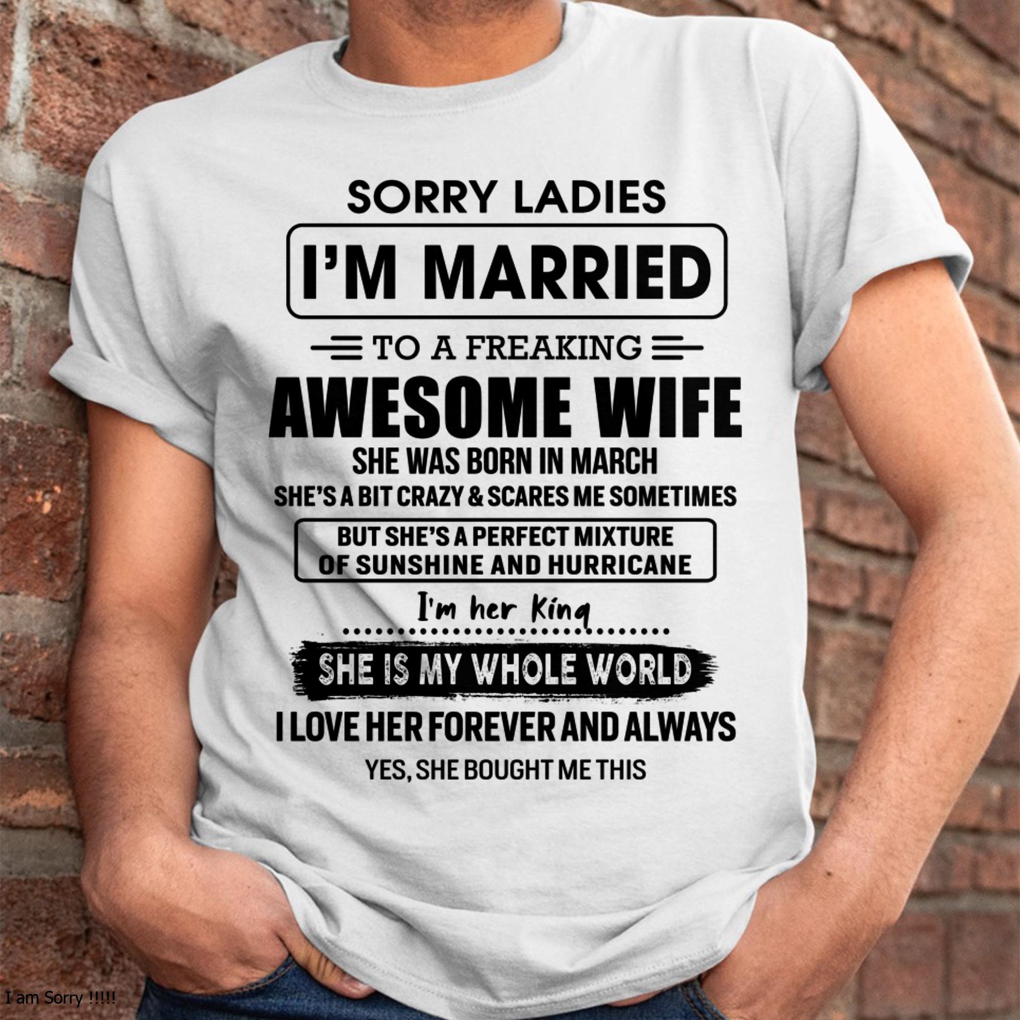 March - Sorry Ladies I Am Married To A Freaking Awesome Wife - Gift For Husband From Wife - NGHL03 (SKU-TWIFE-03)