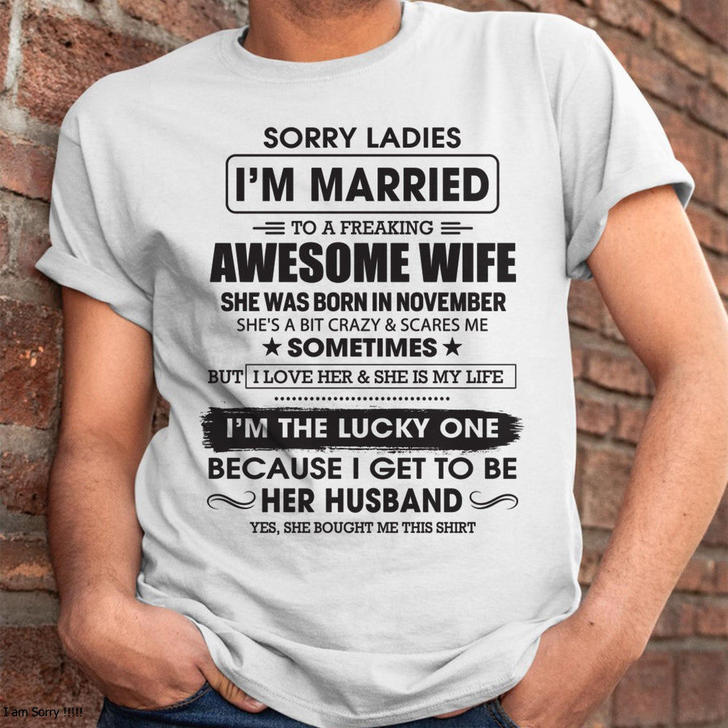 November - Sorry Ladies I'm Married To A Freaking Awesome Wife - Gift For Husband From Wife - NGHL11 (SKU06-45-11)