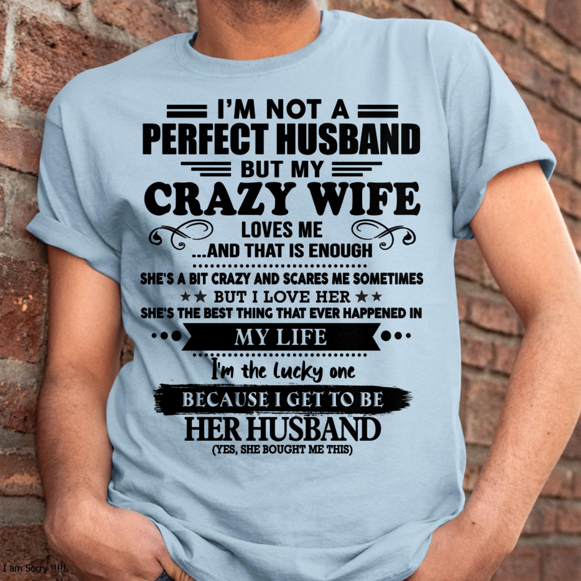 I Am Not A Perfect Husband But My Crazy Wife Love Me And That Is Enough - Gift For Husband From Wife - NGHL00 (SKU-QHUSBAND-00)