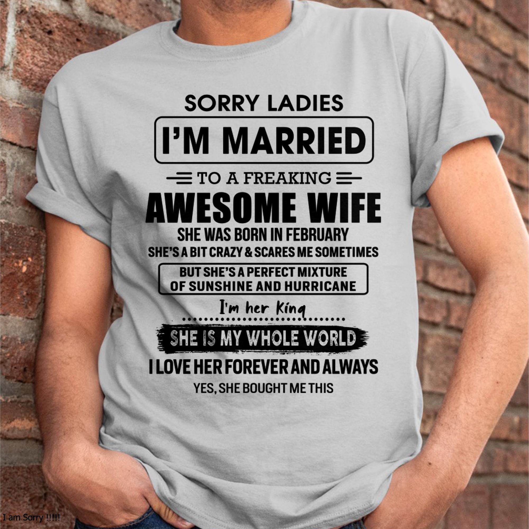 February - Sorry Ladies I Am Married To A Freaking Awesome Wife - Gift For Husband From Wife - NGHL02 (SKU-TWIFE-02)