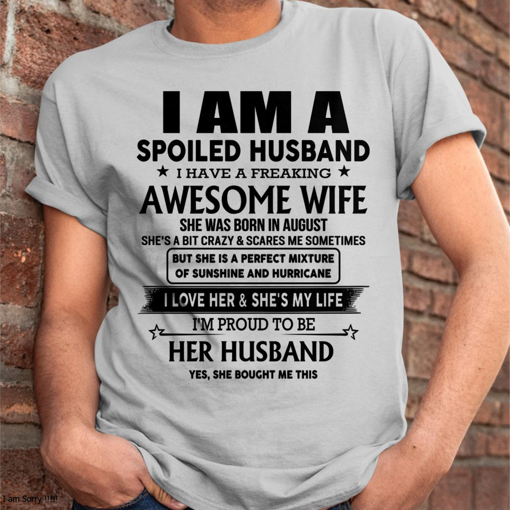 August - I Am A Spoiled Husband I Have A Freaking Awesome Wife - Gift For Husband From Wife - NGHL08 (SKU-HUS-TS-08)