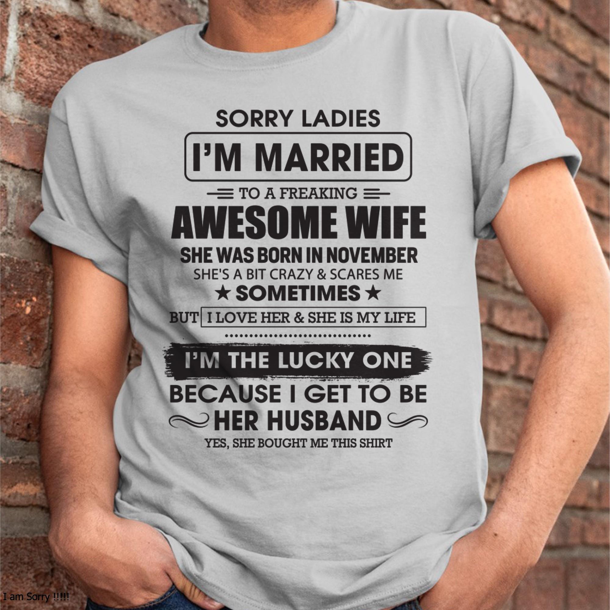 November - Sorry Ladies I'm Married To A Freaking Awesome Wife - Gift For Husband From Wife - NGHL11 (SKU06-45-11)