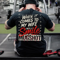 "When it Comes to My Wife I Will Smile in My Mugshot" Shirt