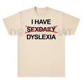 "I Have Dyslexia" Funny Slogan TShirt – Unisex Streetwear TShirt, Funny Graphic Tee