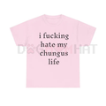 "I Hate My Chungus Life" T-Shirt – Funny Sarcastic Meme Tee