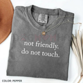 "Not Friendly Do Not Touch" Comfort Colors® T-Shirt – Sarcastic Anti-Social Tee