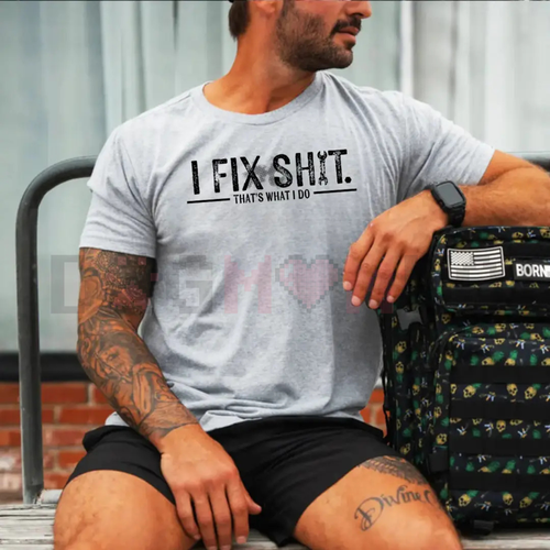 "I Fix Shit That’s What I Do" Tee