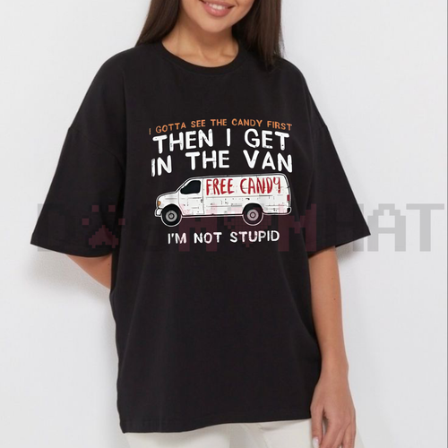 "I Gotta See The Candy First" Funny Dark Humor T-Shirt