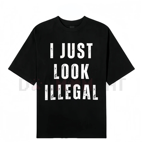 "I Just Look Illegal" T-Shirt – Funny Immigration Statement Tee