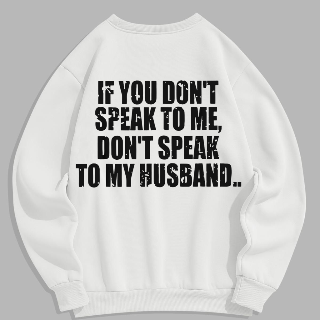 "Don't Speak to My Husband" Sweatshirt