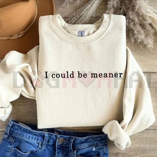 "I Could Be Meaner" Sweatshirt