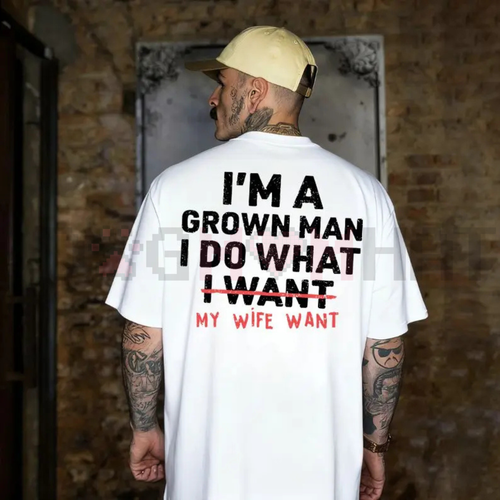 "I'm A Grown Man I Do What My Wife Want" Funny T-Shirt
