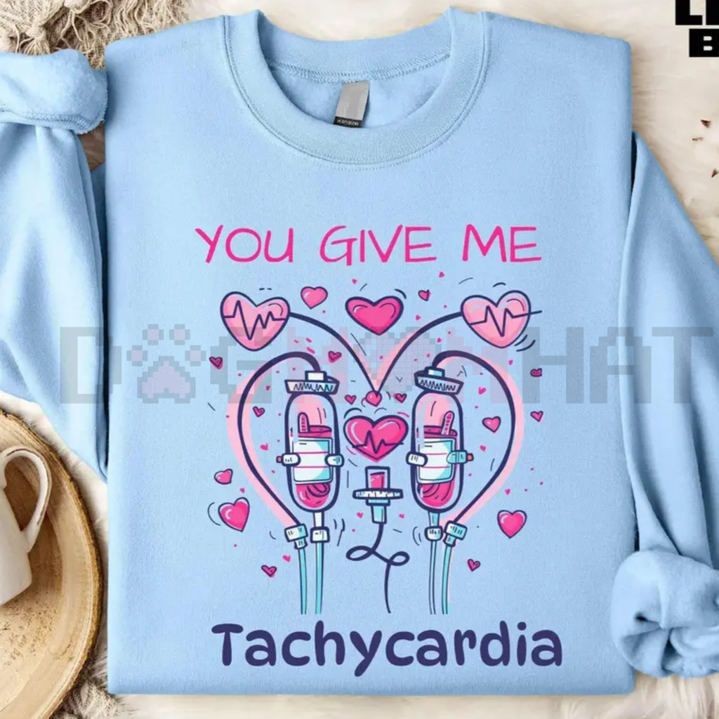 "You Give Me Tachycardia" Funny Nurse Sweatshirt