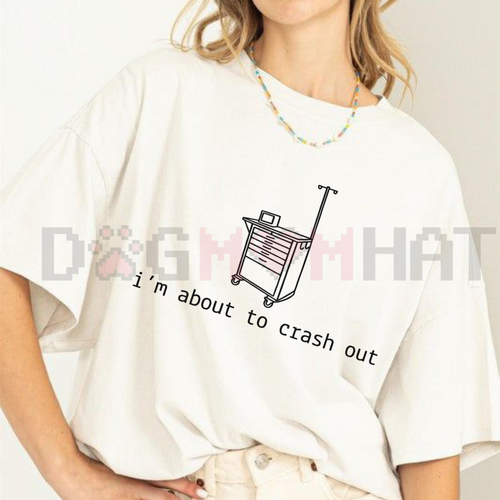 "I'm About To Crash Out" Funny Nurse Tee
