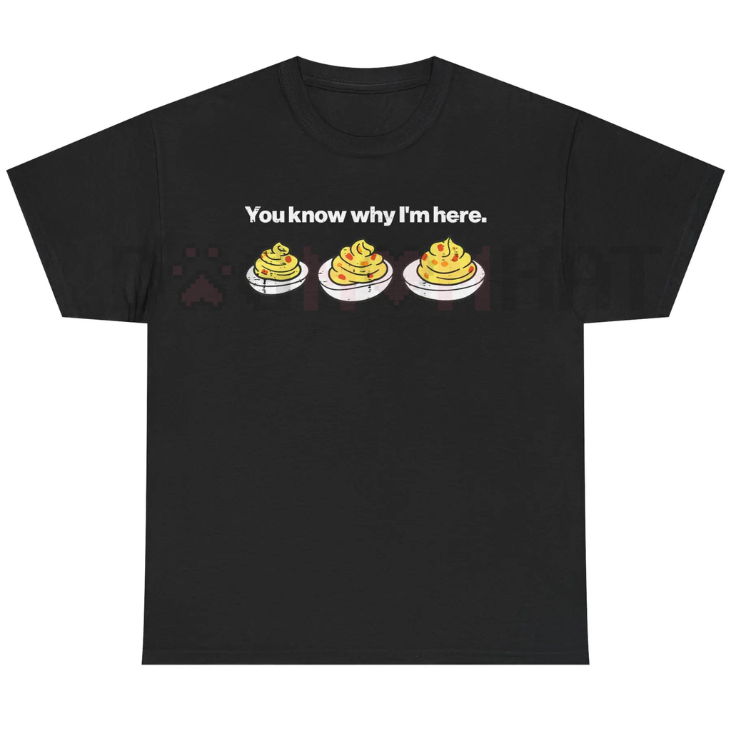 Deviled Eggs "You Know Why I'm Here" Thanksgiving T-Shirt – Funny Foodie Tee