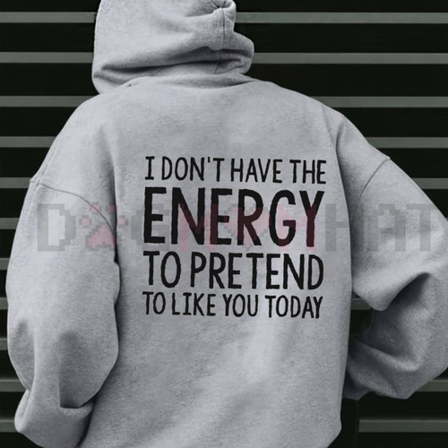 "I Don't Have The Energy To Pretend" Hoodie