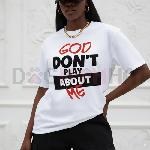 "God Don't Play About Me" Quote T-Shirt