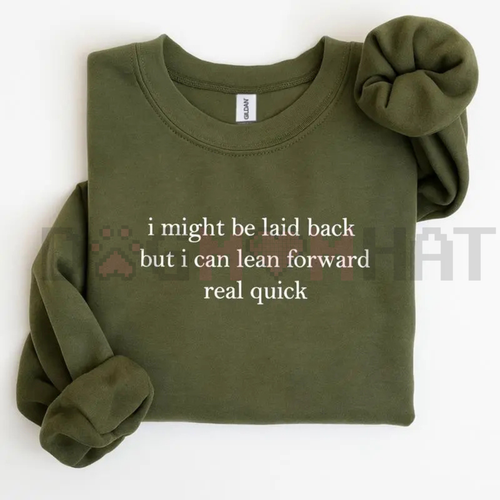 "I Can Lean Forward Real Quick" Sarcastic Sweatshirt