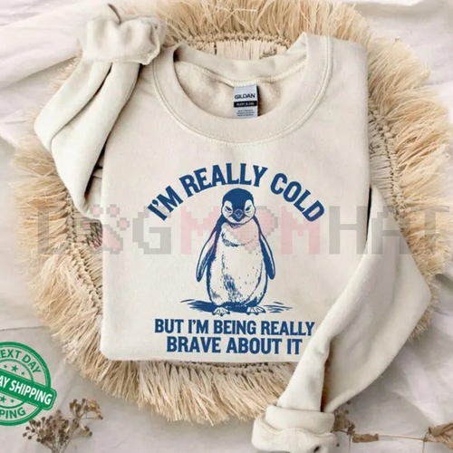 "I'm Really Cold But Being Brave" Sweatshirt