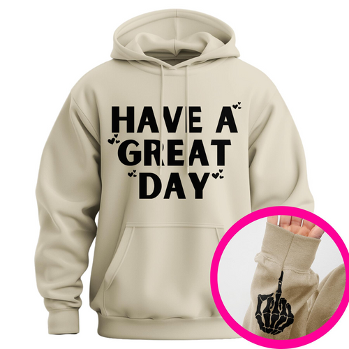 "Have a Great Day" Hoodie – Humorous Graphic Pullover, Bold Sarcastic Statement, Unisex Casual Wear