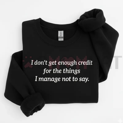 "I Don't Get Enough Credit" Funny Sarcastic Sweatshirt