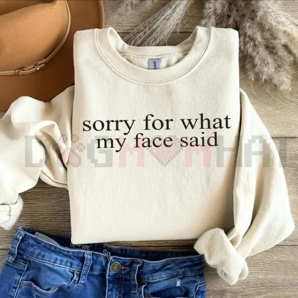 "Sorry For What My Face Said" Sweatshirt