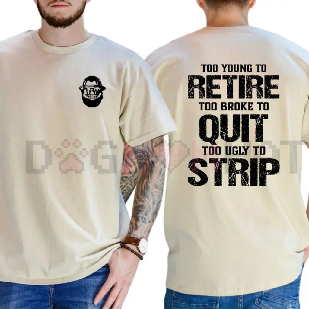"Too Young To Retire, Too Broke To Quit" Funny T-Shirt