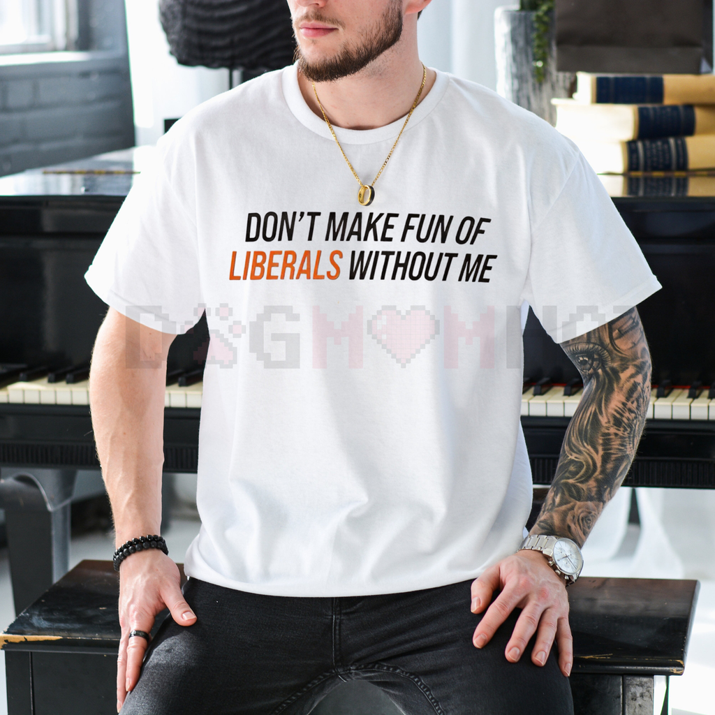 Funny Conservative "Don't Make Fun of Liberals" T-Shirt
