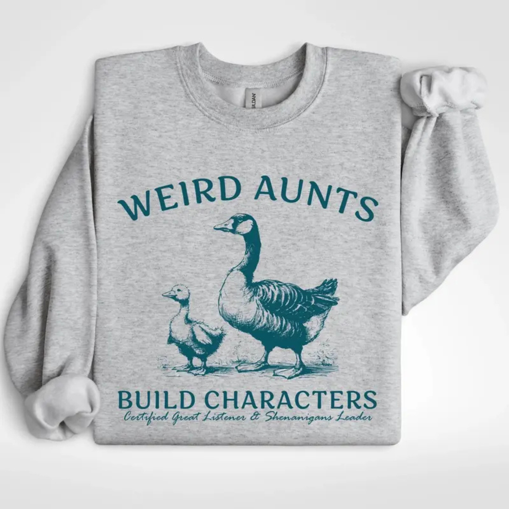 "Weird Aunts Build Character" Sweatshirt