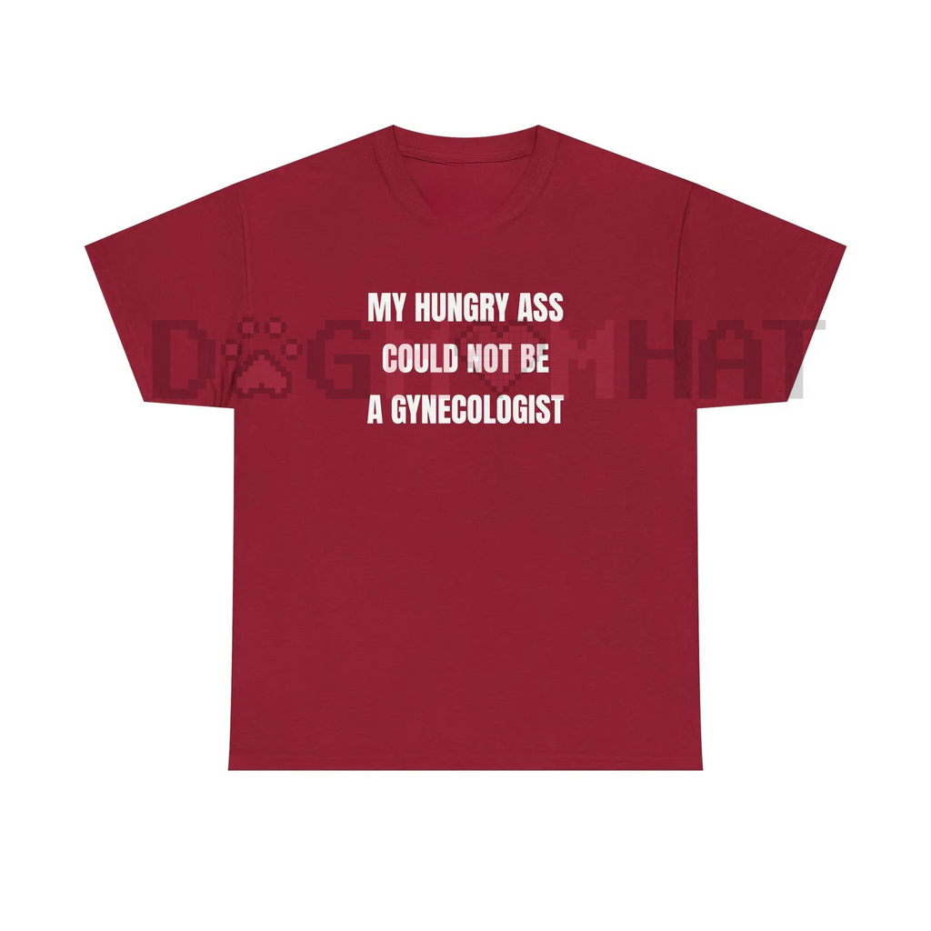 "My Hungry Ah Could Not Be a Gynecologist" Funny Statement Tee