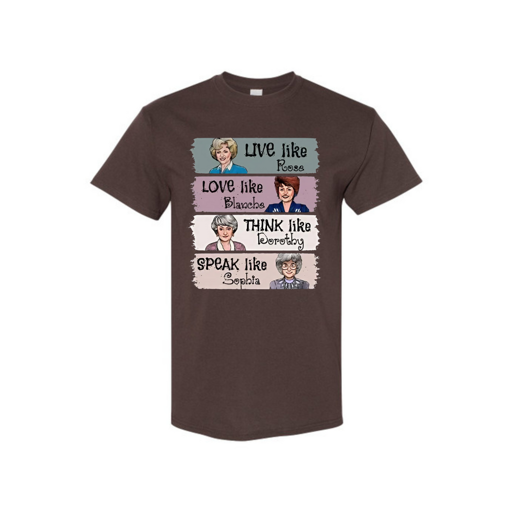 The Golden Girls Shirt – "Live Like Rose, Love Like Blanche, Think Like Dorothy, Speak Like Sophia" Tee, TV Show Fan Gift