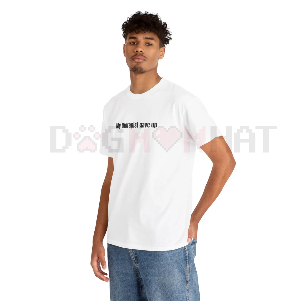 "My Therapist Gave Up" Funny Sarcastic T-Shirt