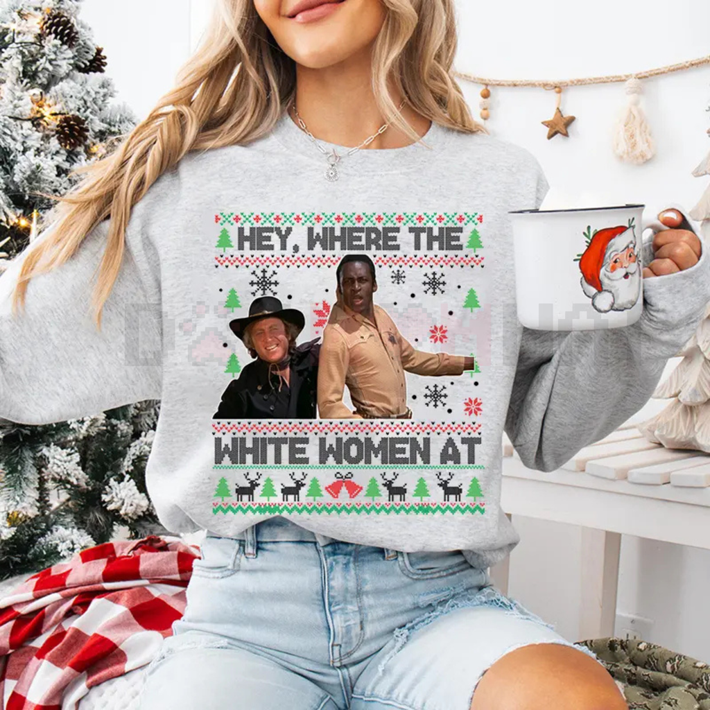 Blazing Saddles 'Where The White Women At' Ugly sweatshirt