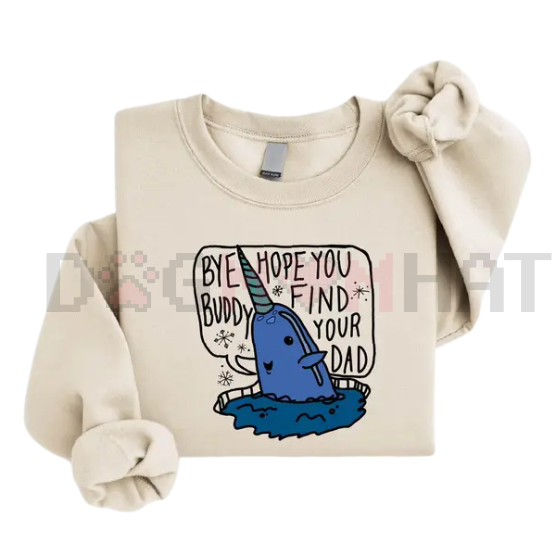 "Bye Buddy Hope You Find Your Dad" Sweatshirt