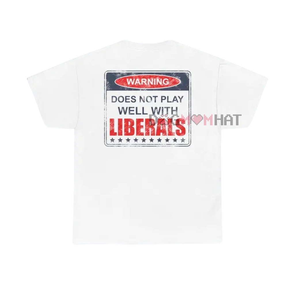 "Does Not Play Well With Liberals" T-Shirt – Patriotic Graphic Tee for Conservatives