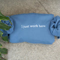 I Just Work Here Embroidered Sweatshirt, Sarcastic Hoodie, Funny Meme, Best Seller Hoodie, Gift for Friends