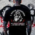 "I Never Question My Wife's Choices" Funny Husband T-Shirt