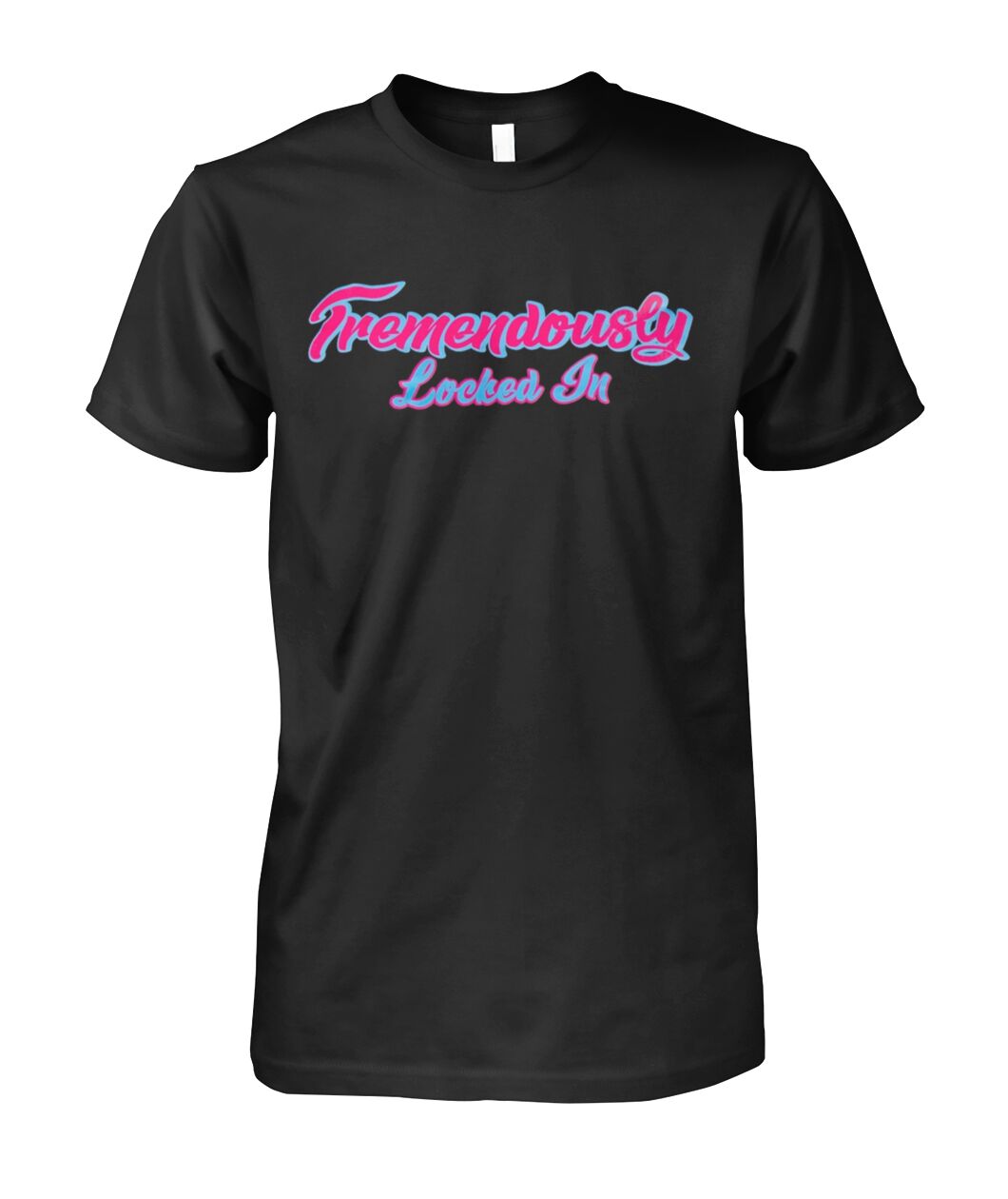 Tremendously Locked In T-Shirt – Motivational Unisex Hustle Tee for Gym, Focus, and Daily Grind