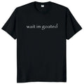 Wait I’m Goated T-Shirt – Funny Meme Graphic Tee, Unisex Y2K-Inspired 100% Cotton Short Sleeve Casual Shirt