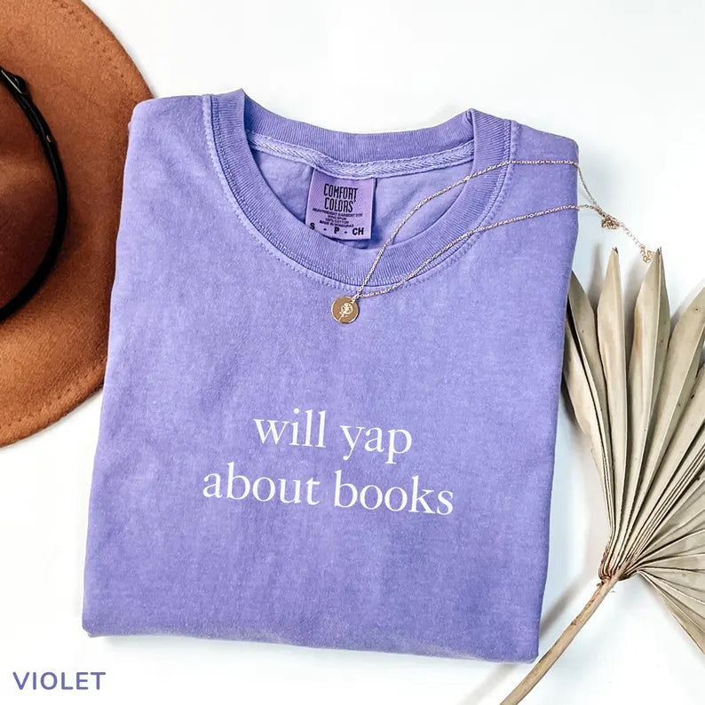 Will Yap About Books Comfort Colors® Shirt – Funny Book Lover Tee, Aesthetic Reading Graphic for Women & Readers