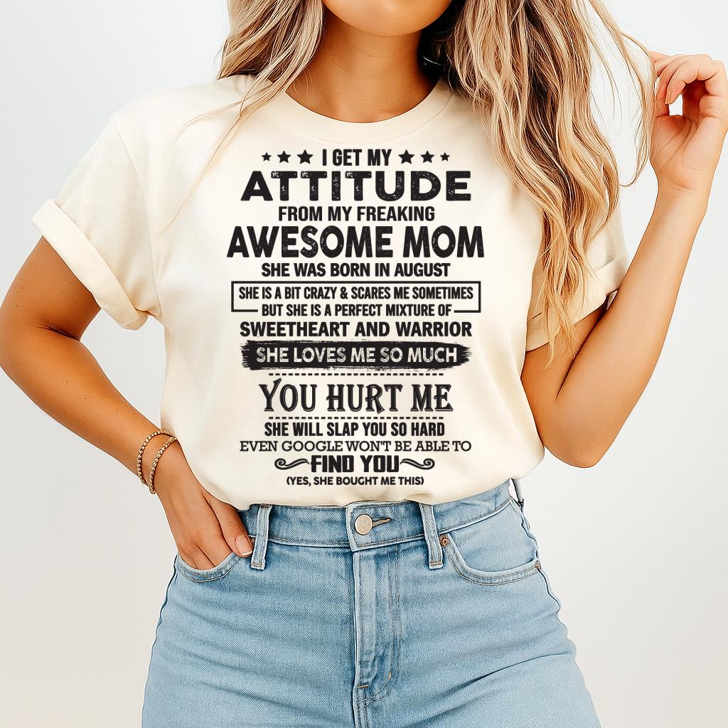 August - I Get My Attitude From My Freaking Awesome Mom - Perfect Gift For Son & Daughter From Mom - NGHL08 (SKU05-99-08)