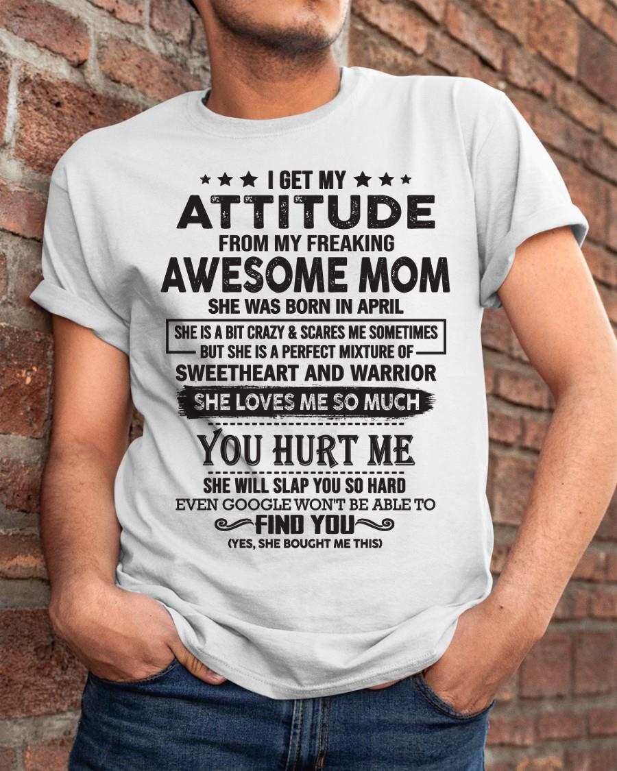 April - I Get My Attitude From My Freaking Awesome Mom - Perfect Gift For Son & Daughter From Mom - NGHL04 (SKU05-99-04)