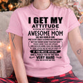 Thanks Mom - I GET MY ATTITUDE FROM MY FREAKIN' AWESOME MOM - Gift for Son and Daughter From Mom - NGHL06 (SKU-TMD-CU-06)